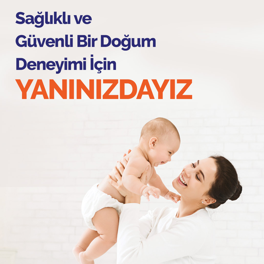 Sağlıklı ve Güvenli Bir Doğum Deneyimi İçin Yanınızdayız